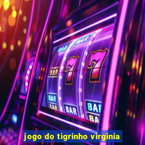 jogo do tigrinho virginia